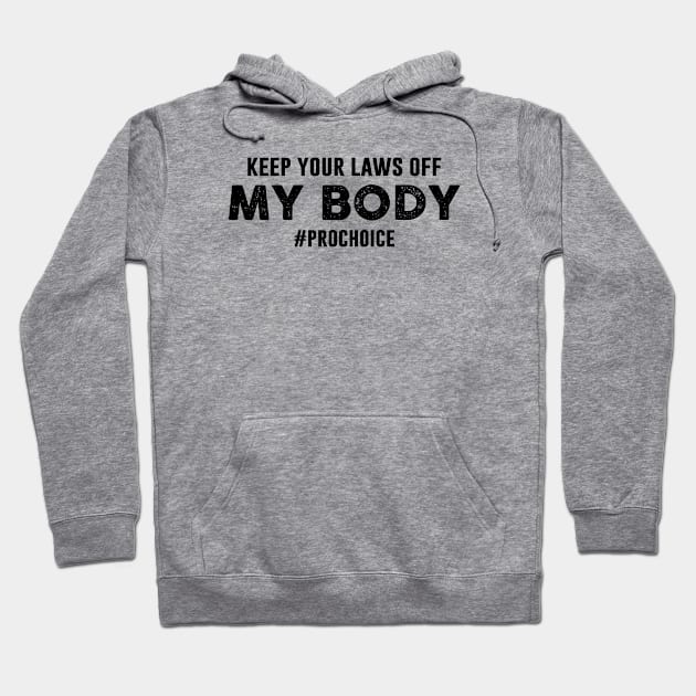Keep Your Laws Off My Body Hashtag Prochoice Hoodie by Chelseaforluke
